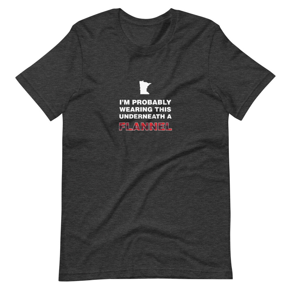 I'm Probably Wearing This Under a Flannel - Minnesota T-Shirt - Ope Life