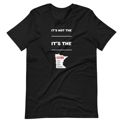 It's Not The Heat/Cold It's The Humidity/Wind Minnesota Weather T-Shirt (Unisex) - Ope Life