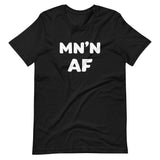 MN'N AF (Minnesotan As F**k) T-Shirt (Unisex) - Black / S - Ope Life