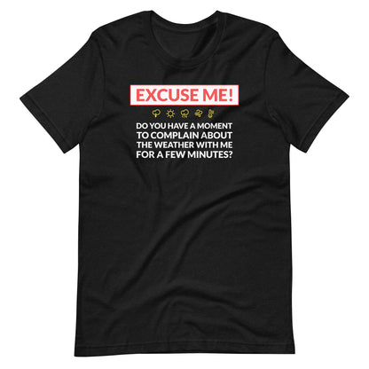 Excuse Me - Do You Have a Moment To Complain About The Weather - Unisex T-Shirt - Ope Life