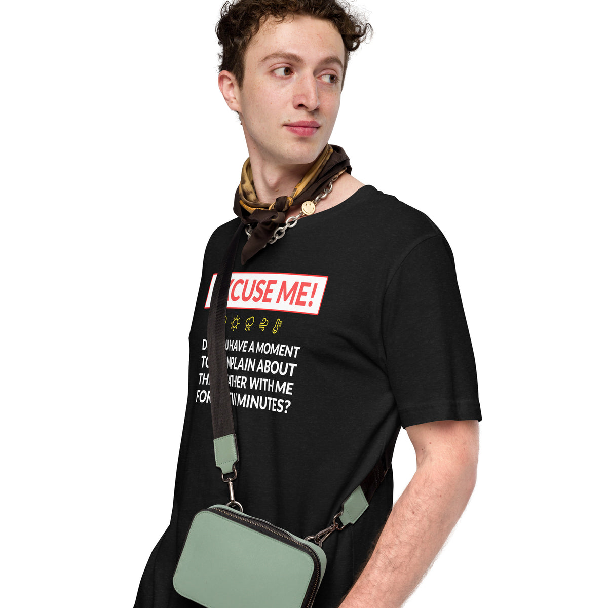 Excuse Me - Do You Have a Moment To Complain About The Weather - Unisex T-Shirt - Ope Life