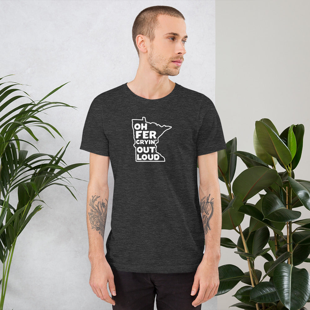 Oh Fer Cryin' Out Loud Minnesota T-Shirt (Unisex) - Ope Life