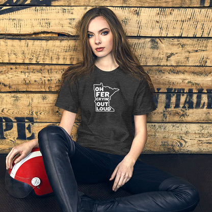 Oh Fer Cryin' Out Loud Minnesota T-Shirt (Unisex) - Ope Life