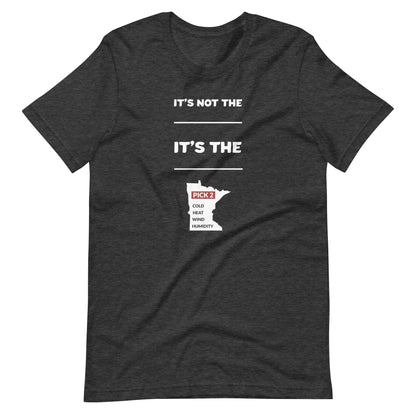 It's Not The Heat/Cold It's The Humidity/Wind Minnesota Weather T-Shirt (Unisex) - Ope Life