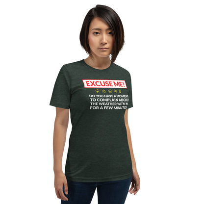 Excuse Me - Do You Have a Moment To Complain About The Weather - Unisex T-Shirt - Ope Life