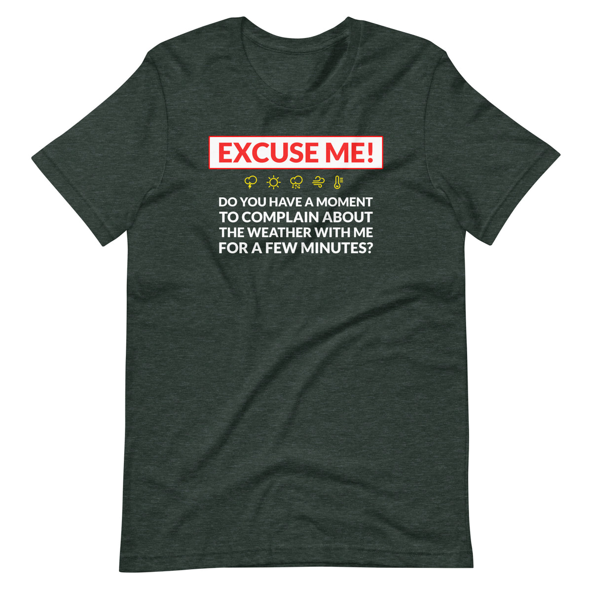 Excuse Me - Do You Have a Moment To Complain About The Weather - Unisex T-Shirt - Ope Life