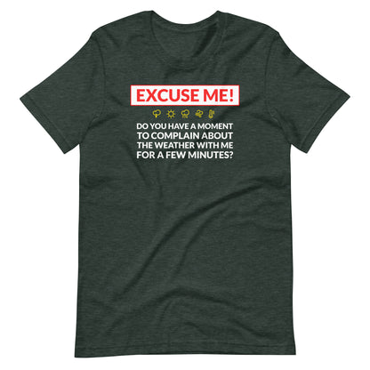 Excuse Me - Do You Have a Moment To Complain About The Weather - Unisex T-Shirt - Ope Life