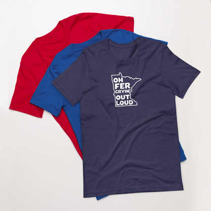 Oh Fer Cryin' Out Loud Minnesota T-Shirt (Unisex) - Ope Life