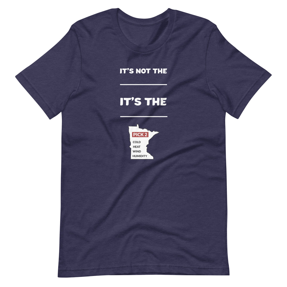 It's Not The Heat/Cold It's The Humidity/Wind Minnesota Weather T-Shirt (Unisex) - Ope Life