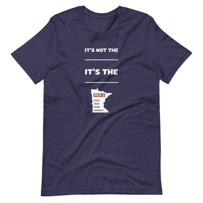 It's Not The Heat/Cold It's The Humidity/Wind Minnesota Weather T-Shirt (Unisex) - Ope Life
