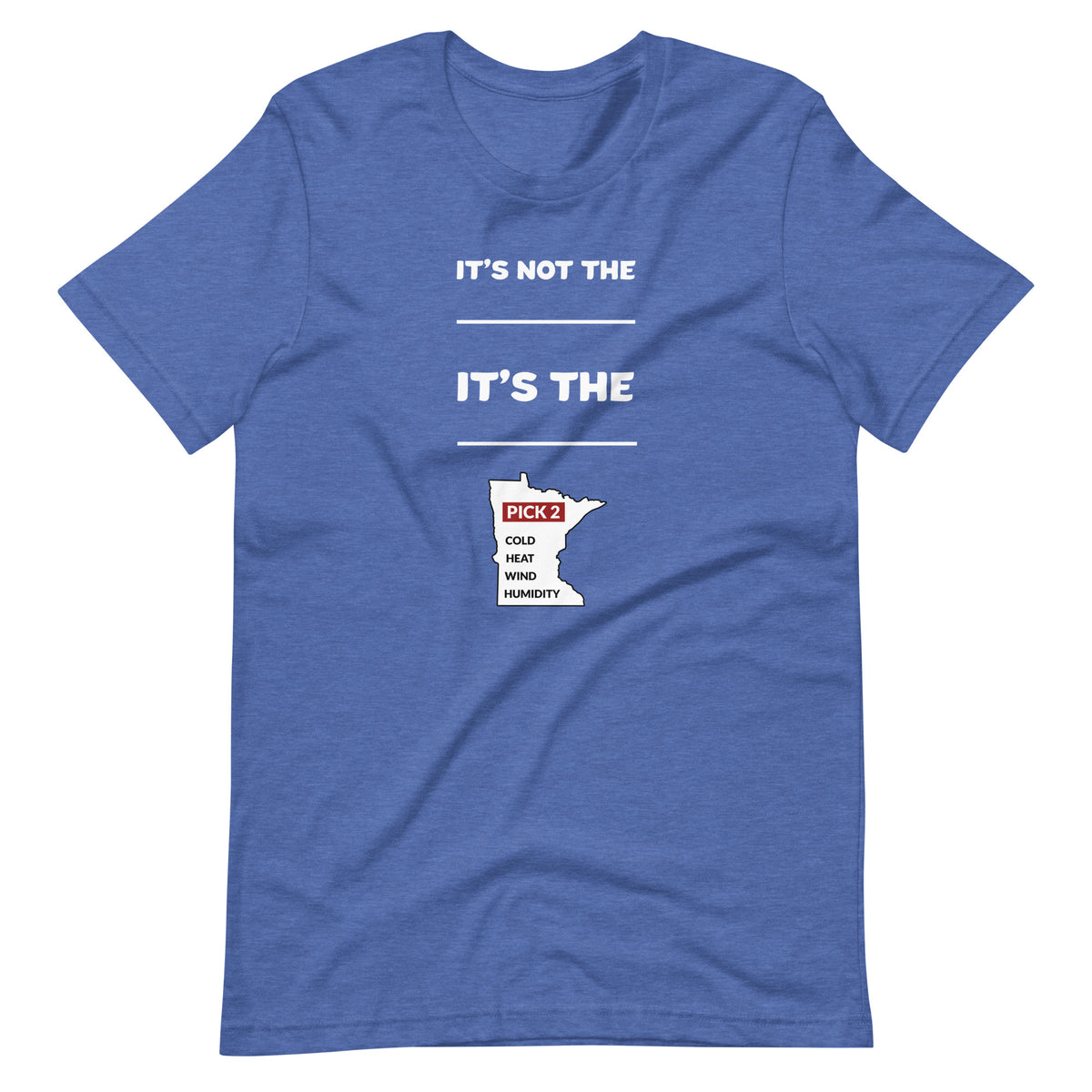 It's Not The Heat/Cold It's The Humidity/Wind Minnesota Weather T-Shirt (Unisex) - Ope Life