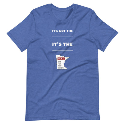 It's Not The Heat/Cold It's The Humidity/Wind Minnesota Weather T-Shirt (Unisex) - Ope Life