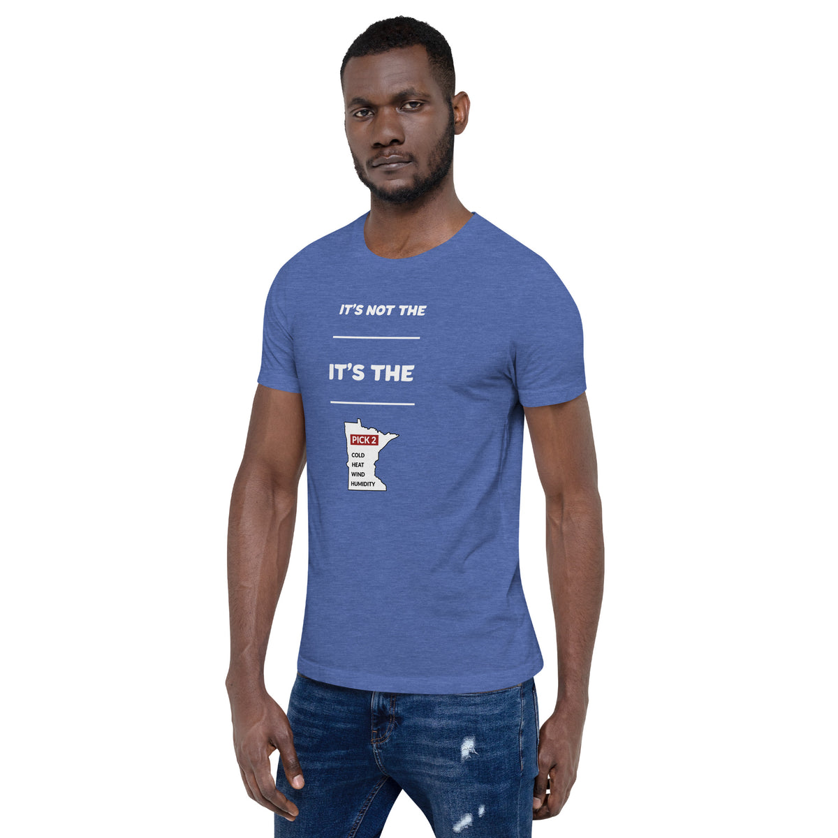 It's Not The Heat/Cold It's The Humidity/Wind Minnesota Weather T-Shirt (Unisex) - Ope Life